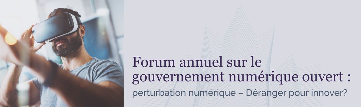 Forum annuel sur le gouvernement numérique ouvert : perturbation numérique – Déranger pour innover?